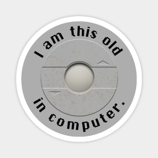 I am this old in computer - inverted Magnet